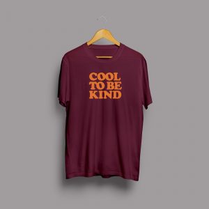 Cool to be kind maroon Tshirt print