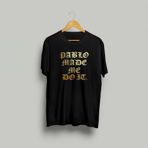 Pablo Escobar T-shirt - Pablo Made Me Do It - Black / Gold Foil