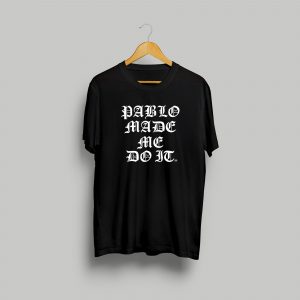 Pablo Escobar T-shirt - Pablo Made Me Do It - Black / White