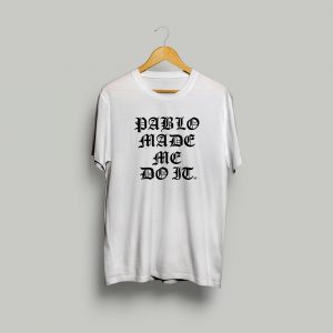 Pablo Escobar T-shirt - Pablo Made Me Do It - White / Black