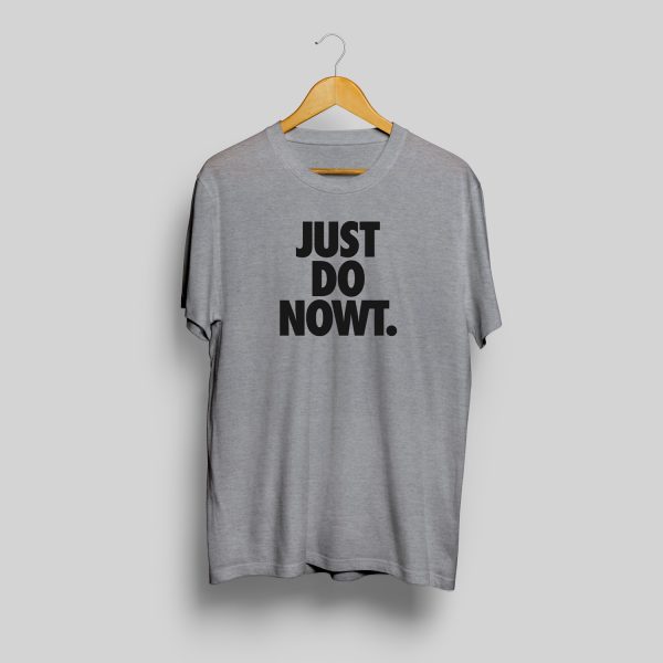 Just Do Nowt T shirt