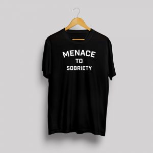 Menace to Sobriety T Shirt - Black with White print